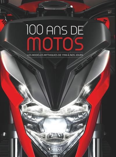 100 ANS DE MOTOS (2E ED) - LES MODELES MYTHIQUES DE 1900 A NOS JOURS
