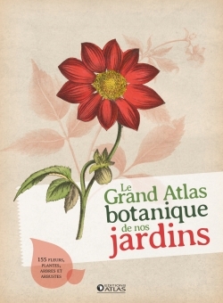 GRAND ATLAS BOTANIQUE DE NOS JARDINS
