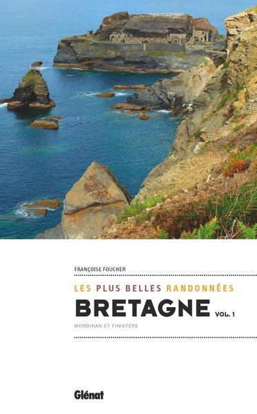 BRETAGNE, LES PLUS BELLES RANDONNEES VOL.1 - FINISTERE ET MORBIHAN