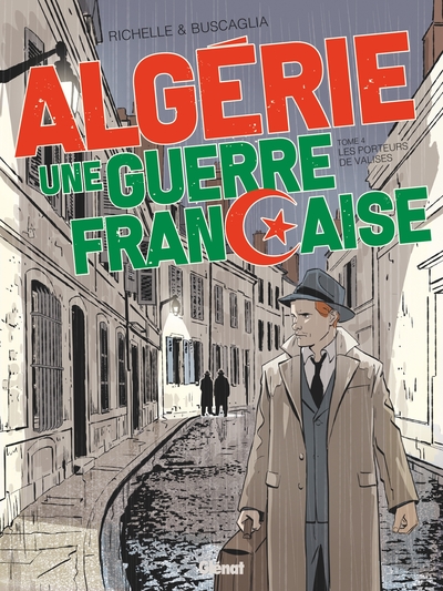 ALGERIE, UNE GUERRE FRANCAISE - TOME 04 - LES PORTEURS DE VALISES