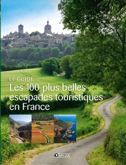 100 PLUS BELLES ESCAPADES TOURISTIQUES EN FRANCE