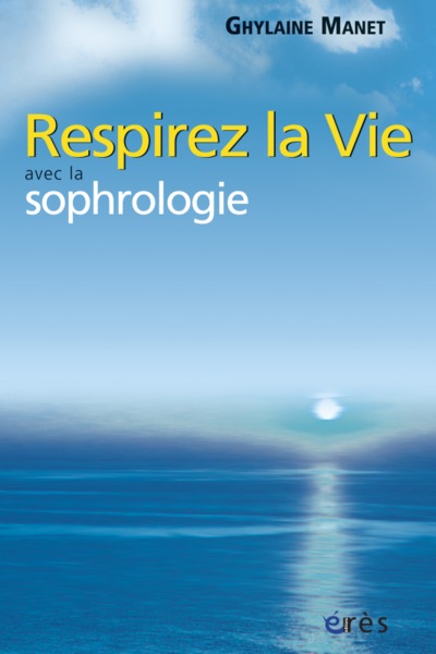 RESPIREZ LA VIE AVEC LA SOPHROLOGIE