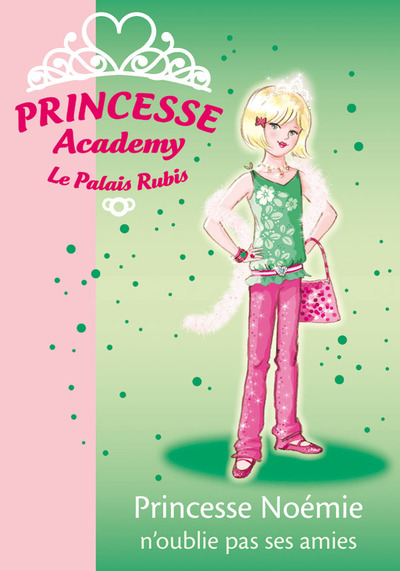 PRINCESSE ACADEMY 21 - PRINCESSE NOEMIE N´OUBLIE PAS SES AMIES