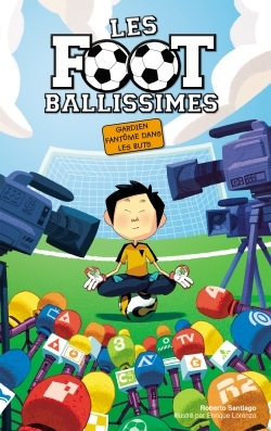 FOOTBALLISSIMES - TOME 3 - GARDIEN FANTOME DANS LES BUTS