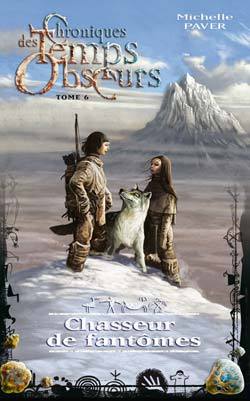 CHRONIQUES DES TEMPS OBSCURS - TOME 6 - CHASSEUR DE FANTOMES