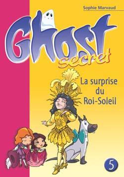 GHOST SECRET 5 - LA SURPRISE DU ROI-SOLEIL
