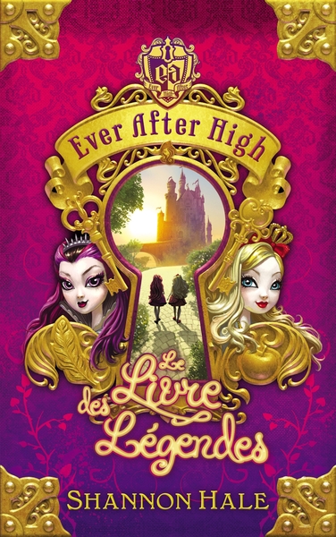 EVER AFTER HIGH - TOME 1 - LE LIVRE DES LEGENDES