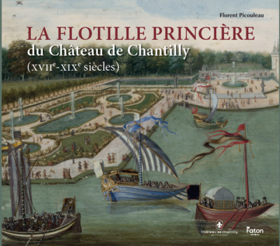 FLOTTILLE PRINCIERE DU CHATEAU DE CHANTILLY (XVIIE-XIXE SIECLES)