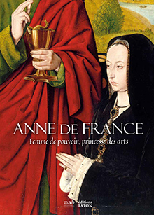 ANNE DE FRANCE, FEMME DE POUVOIR, PRINCESSE DES ARTS
