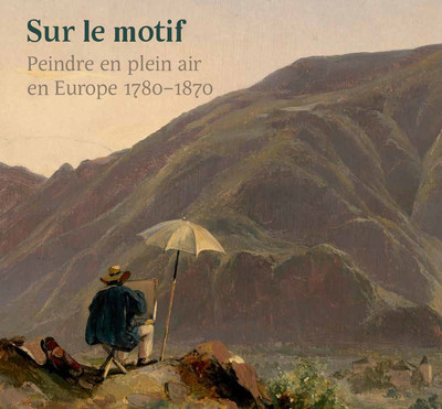 SUR LE MOTIF - PEINDRE EN PLEIN AIR EN EUROPE 1780-1870 - ILLUSTRATIONS, COULEUR