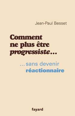 COMMENT NE PLUS ETRE PROGRESSISTE ...