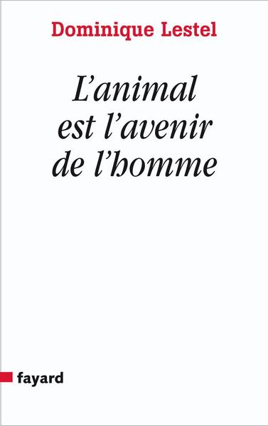 L´ANIMAL EST L´AVENIR DE L´HOMME