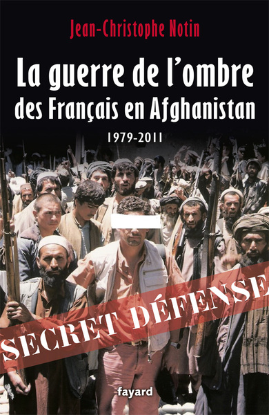 GUERRE DE L´OMBRE DES FRANCAIS EN AFGHANISTAN 1979-2011