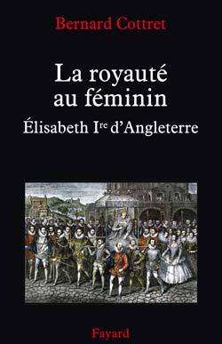 ROYAUTE AU FEMININ. ELISABETH 1ERE