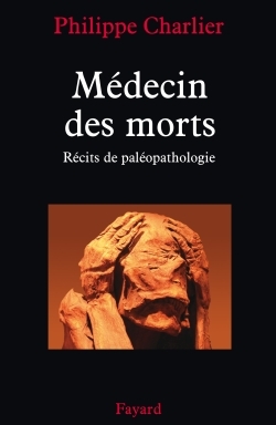 MEDECIN DES MORTS - RECITS DE PALEOPATHOLOGIE
