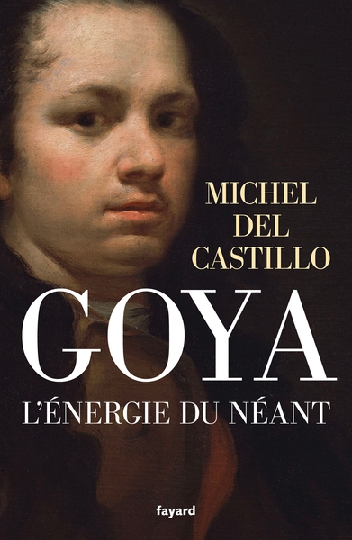 GOYA , L´ ENERGIE DU NEANT