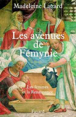 AVENUES DE FEMYNIE - LES FEMMES ET LA RENAISSANCE