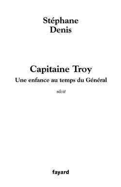 CAPITAINE TROY - UNE ENFANCE AU TEMPS DU GENERAL