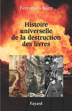 HISTOIRE UNIVERSELLE DE LA DESTRUCTION DES LIVRES