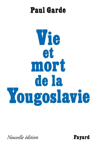 VIE ET MORT DE LA YOUGOSLAVIE