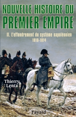 NOUVELLE HISTOIRE DU PREMIER EMPIRE, T2 - EFFONDREMENT SYSTEME NAPOLEONIEN