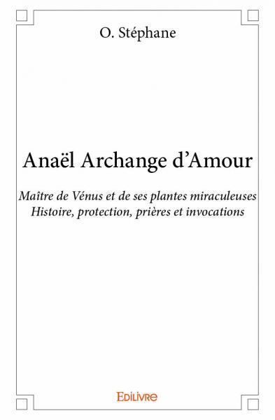 ANAEL ARCHANGE D´AMOUR - MAITRE DE VENUS ET DE SES PLANTES MIRACULEUSES - HISTOIRE, PROTECTION, PRIE