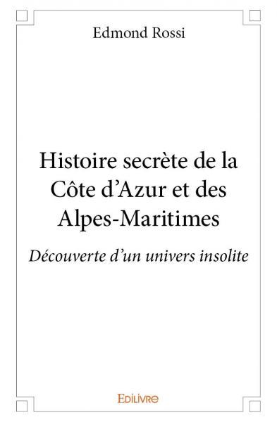 HISTOIRE SECRETE DE LA COTE D´AZUR ET DES ALPES-MARITIMES