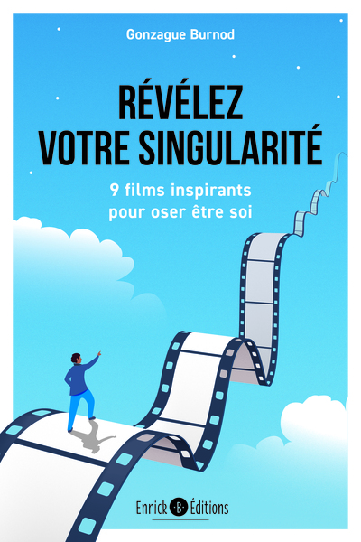 REVELEZ VOTRE SINGULARITE - 9 FILMS INSPIRANTS POUR OSER ETRE SOI
