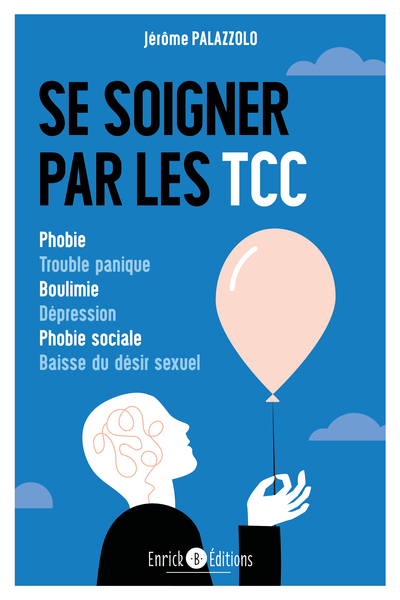 SE SOIGNER PAR LES TCC - PHOBIE, TROUBLE PANIQUE, BOULIMIE, DEPRESSION, PHO