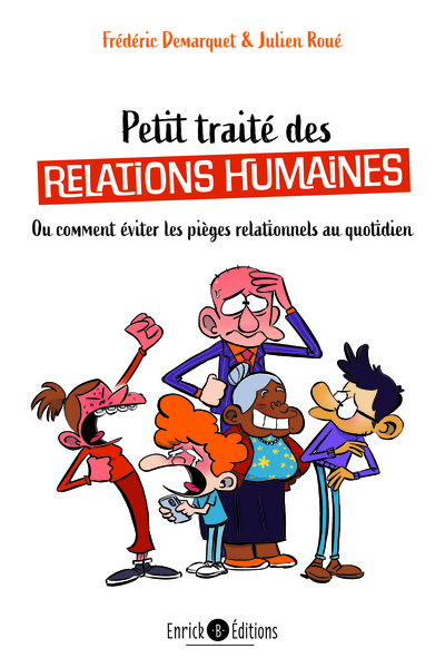 PETIT TRAITE DE RELATIONS HUMAINES - OU COMMENT EVITER LES PIEGES RELATIONNELS AU QUOTIDIEN