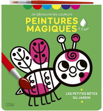 JE DECOUVRE LES COULEURS - PEINTURES MAGIQUES - PETITES BETES DU JARDIN