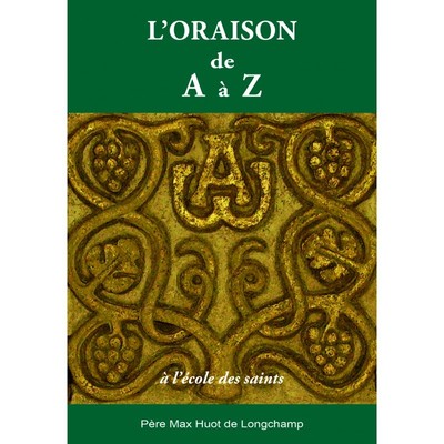 L´ORAISON DE A A Z, A L´ECOLE DES SAINTS