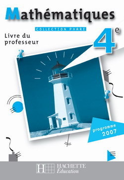 PHARE MATHEMATIQUES 4E - LIVRE DU PROFESSEUR - EDITION 2007