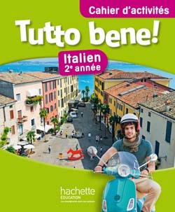 TUTTO BENE! 2E ANNEE - ITALIEN - CAHIER D´ACTIVITES - EDITION 2014