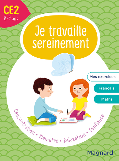 JE TRAVAILLE SEREINEMENT, CE2 8-9 ANS - UN TEMPS POUR BIEN SE CONCENTRER ET DES EXERCICES POUR S ENT