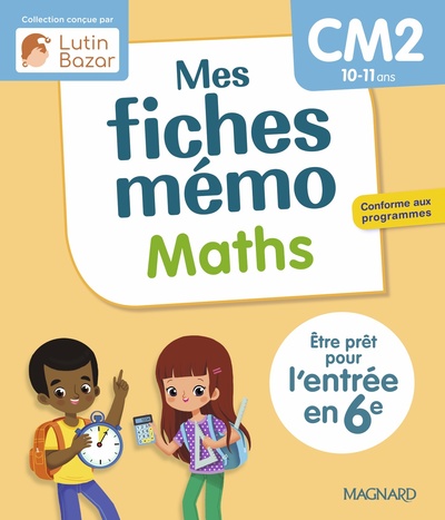 MES FICHES MEMO MATHS CM2 - UNE COLLECTION CONCUE PAR LUTIN BAZAR - ETRE PRET POUR L´ENTREE EN 6E