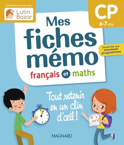 MES FICHES MEMO FRANCAIS ET MATHS CP - UNE COLLECTION CONCUE PAR LUTIN BAZAR - TOUT RETENIR EN UN CL