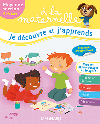 A LA MATERNELLE, JE DECOUVRE ET J´ APPRENDS / 4 - 5 ANS