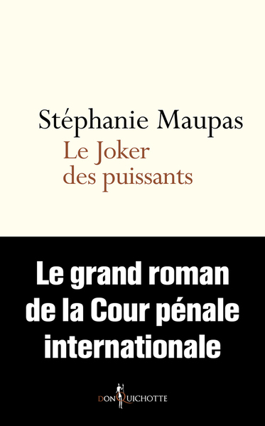 JOKER DES PUISSANTS. LE GRAND ROMAN DE LA COUR PENALE INTERNATIONALE (LE)