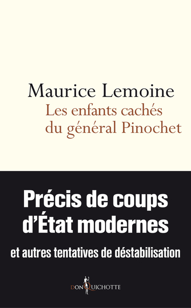 ENFANTS CACHES DU GENERAL PINOCHET. PRECIS DE COUPS D´ETATS MODERNES ET AUTRES TENTATIVES DE DESTABI