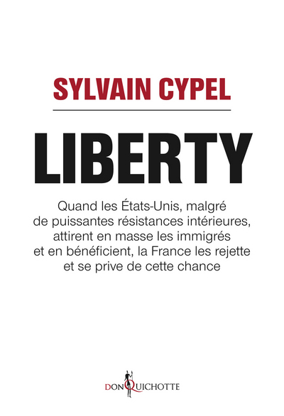 LIBERTY. QUAND LES ETATS-UNIS ATTIRENT EN MASSE LES IMMIGRES ET EN BENEFICIENT, LA FRANCE LES REJETT