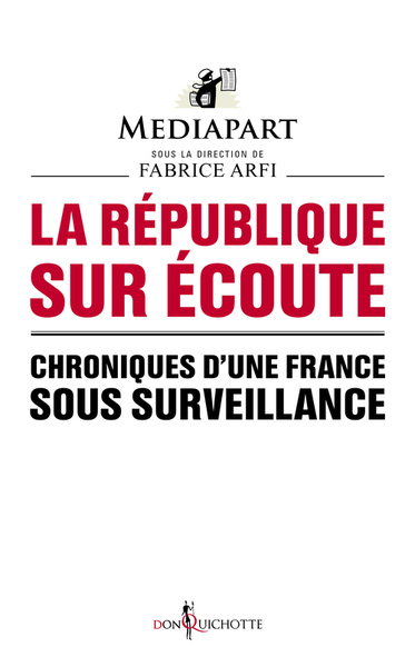 REPUBLIQUE SUR ECOUTE. CHRONIQUES D´UNE FRANCE SOUS SURVEILLANCE (LA)