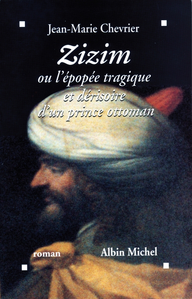 ZIZIM OU L´EPOPEE TRAGIQUE ET DERISOIRE D´UN PRINCE OTTOMAN