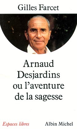 ARNAUD DESJARDINS OU L´AVENTURE DE LA SAGESSE