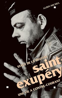 SAINT-EXUPERY - UNE VIE A CONTRE-COURANT