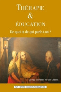 THERAPIE ET EDUCATION. DE QUOI ET DE QUI PARLE-T-ON ?