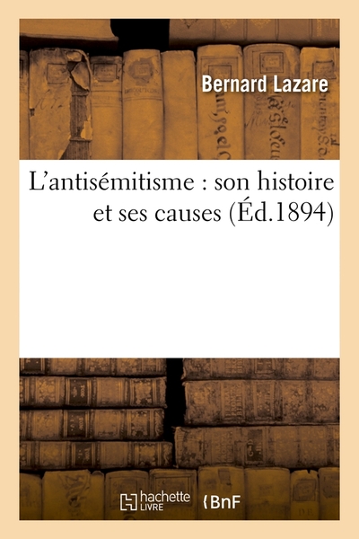 L´ANTISEMITISME : SON HISTOIRE ET SES CAUSES (ED.1894)