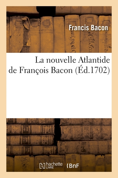 NOUVELLE ATLANTIDE DE FRANCOIS BACON, (ED.1702)