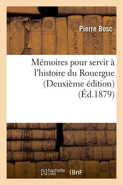 MEMOIRES POUR SERVIR A L´HISTOIRE DU ROUERGUE (DEUXIEME EDITION) (ED.1879)
