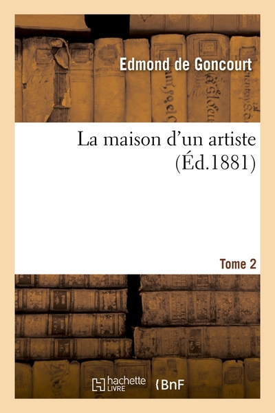 MAISON D´UN ARTISTE. TOME 2 (ED.1881)